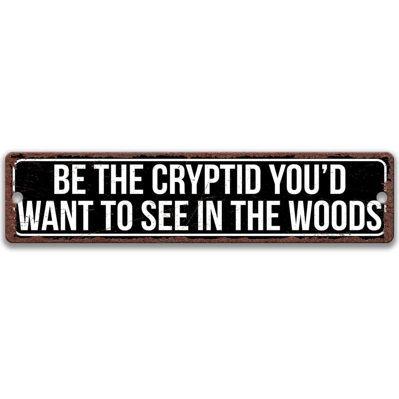 Be the Cryptid You'd Want to See in the Woods Metal Sign - Designs by Linda Nee