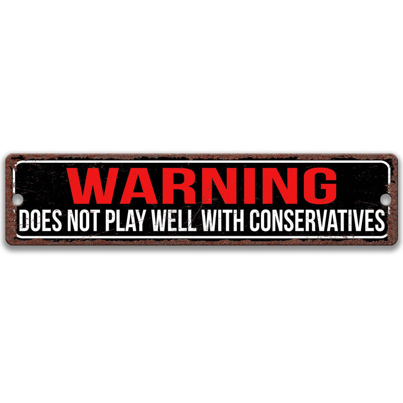 Warning Does Not Play Well With Conservatives Political Sign - Designs by Linda Nee