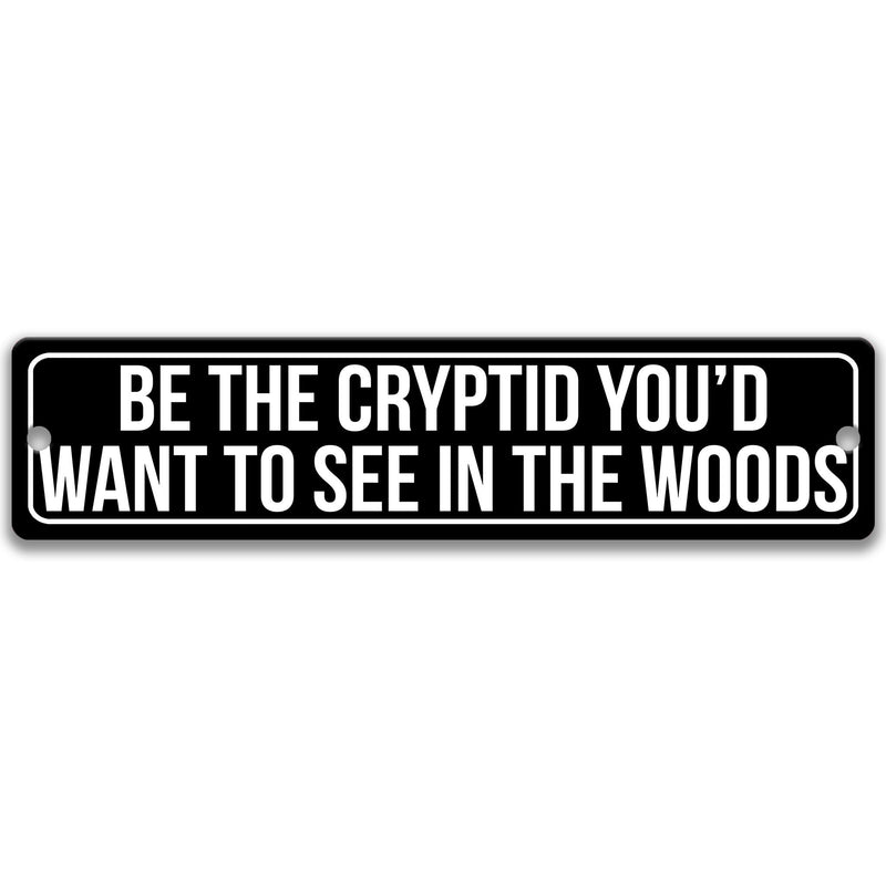 Be the Cryptid You'd Want to See in the Woods Metal Sign - Designs by Linda Nee