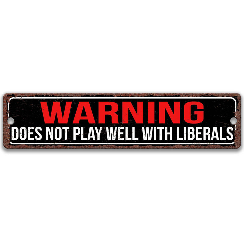 Warning Does Not Play Well With Liberals Political Sign - Designs by Linda Nee