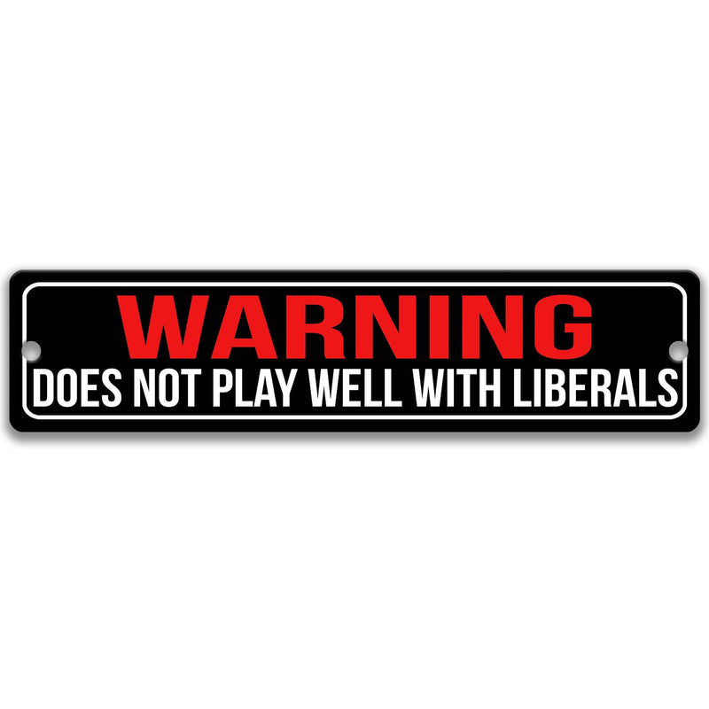 Warning Does Not Play Well With Liberals Political Sign - Designs by Linda Nee