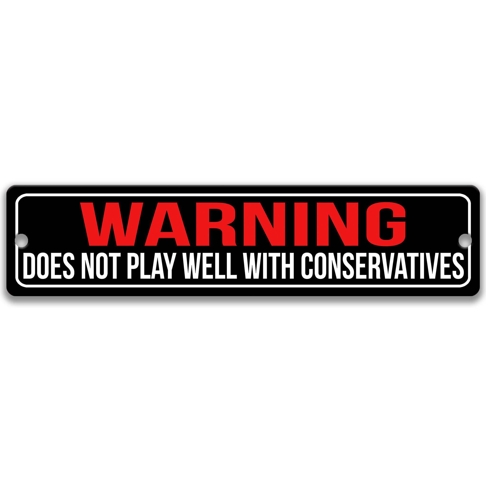 Warning Does Not Play Well With Conservatives Political Sign