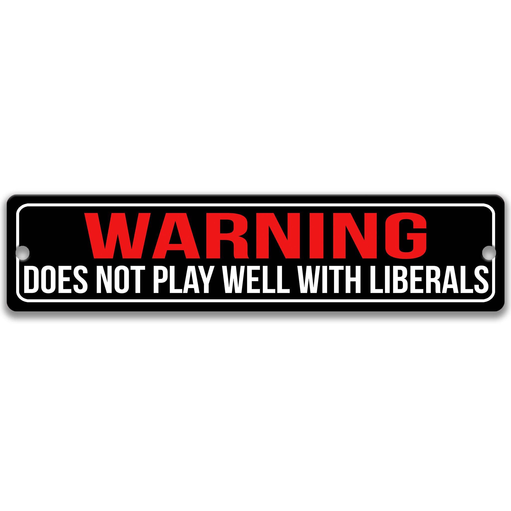 Warning Does Not Play Well With Liberals Political Sign